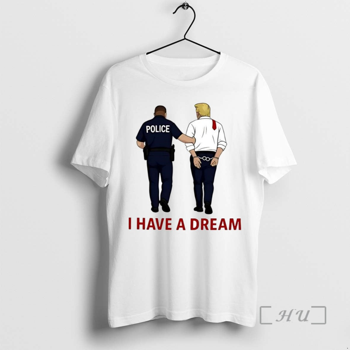 Limited Edition Anti Trump I Have A Dream Police Arrest Trump Tee Shirt Sweater