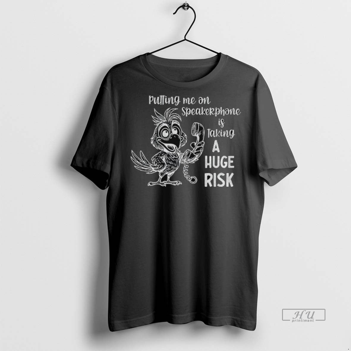 Limited Edition Bird Call Putting Me On A Speakerphone Is Taking A Huge Risk Tee
