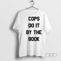 Limited Edition Cops Do It By The Book Graphic Tee Shirt Sweatshirt Hoodies