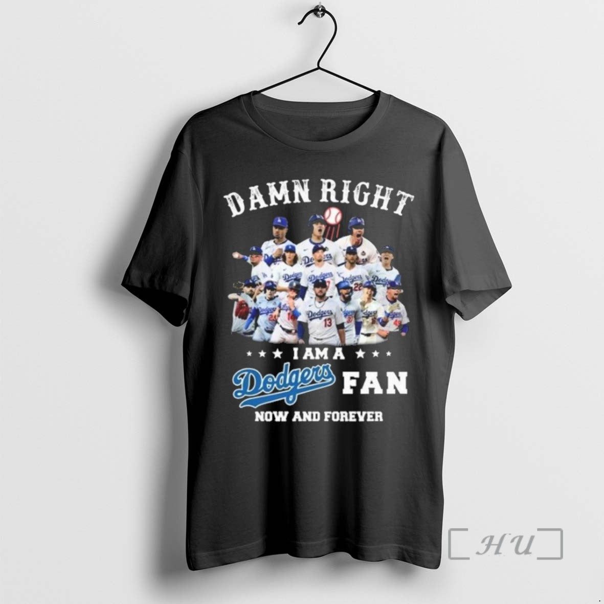 Limited Edition Damn Right I Am A Los Angeles Dodgers Players Fan Now And Forever