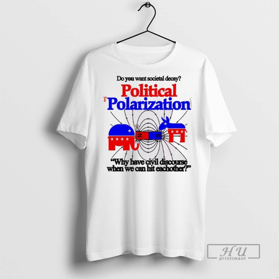 Limited Edition Do You Want Societal Decay Political Polarization Graphic Tee Shirt Sweatshirt Hoodies