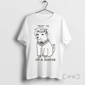 Limited Edition Dog Trust Me Im A Dogtor Meme Tee Shirt Sweater