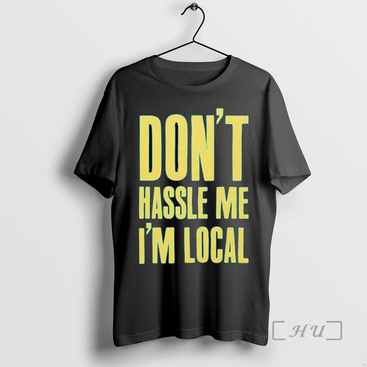 Limited Edition Dont Hassle Me Im Local Tee Shirt Sweater