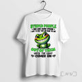 Limited Edition Frog Stupid People Are Like Glow Sticks I Want To Snap Them And