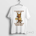 Limited Edition German Shepherd Im Always Forced To Do Shit Im Not Qualified For Like
