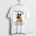Limited Edition German Shepherd Sorry I Cant Make It To Work Tomorrow Tee Shirt Sweater