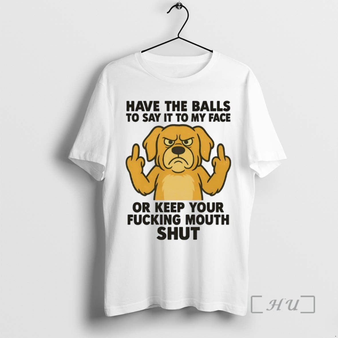 Limited Edition Golden Retriever Have The Balls To Say It To My Face Or Keep