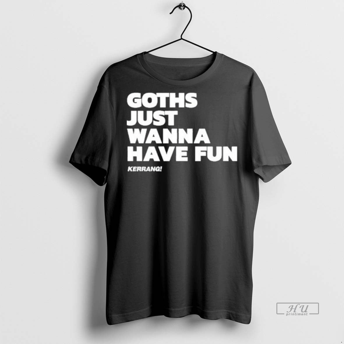 Limited Edition Goths Just Wanna Have Fun Tee Shirt Sweater