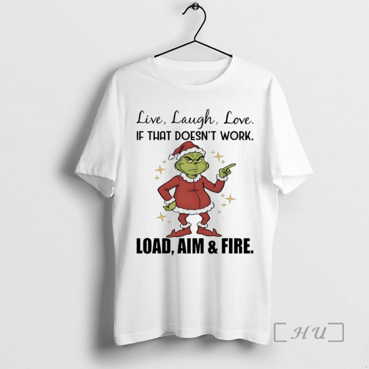 Limited Edition Grinch Christmas Live Laugh Love If That Doesnt Work Load Aim And Fire