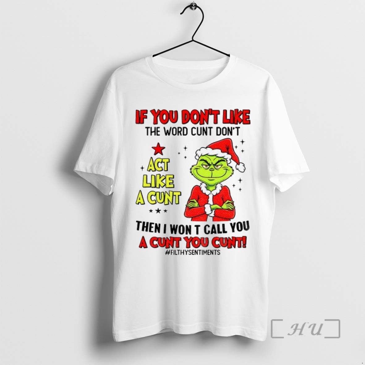 Limited Edition Grinch If You Dont Like The Word Cunt Dont Act Like A Cunt