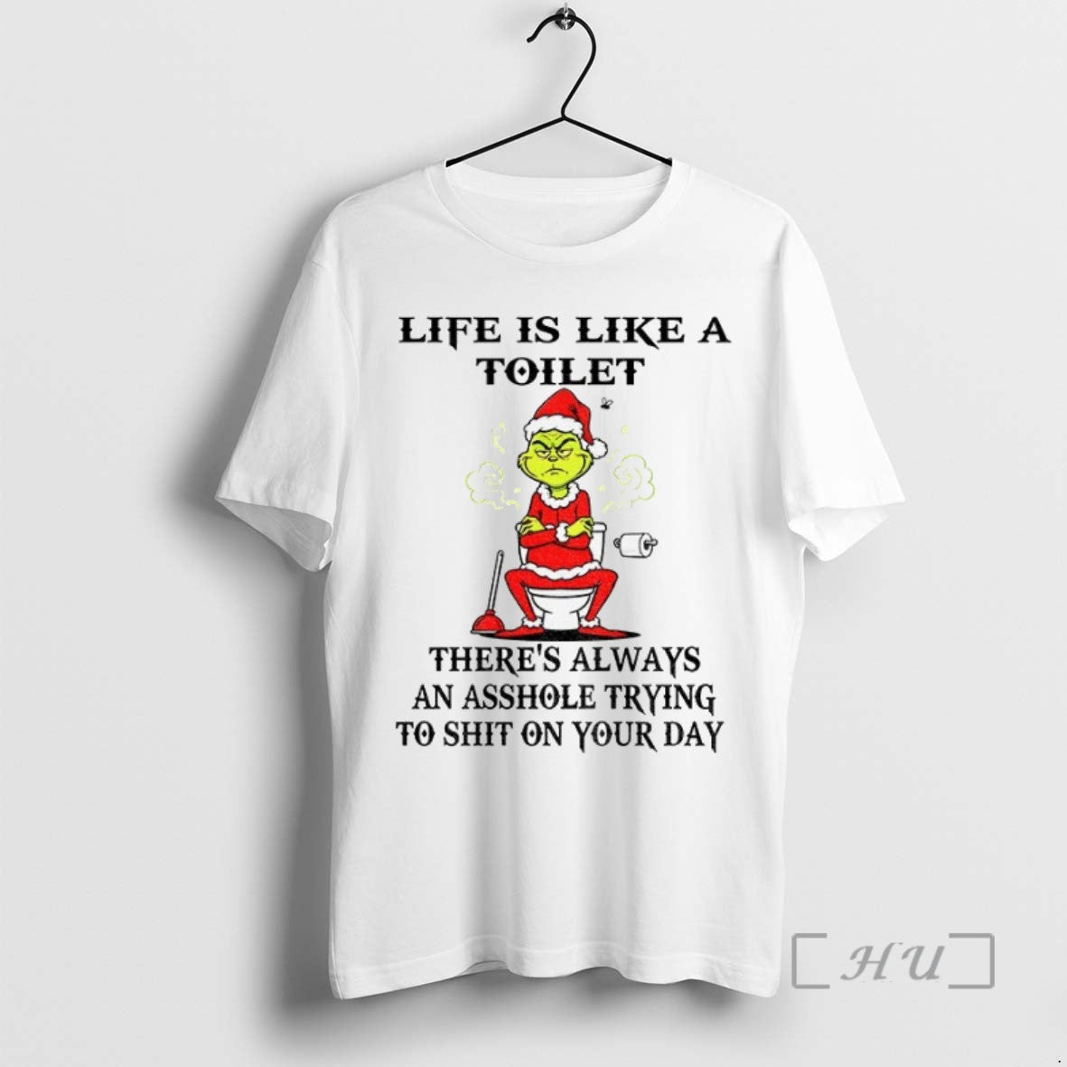 Limited Edition Grinch Life Is Like A Toilet Theres Always An Asshole Trying To Shit
