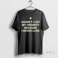Limited Edition Havent Lost My Virginity Because I Never Lose Ornaments Tee Shirt Sweater