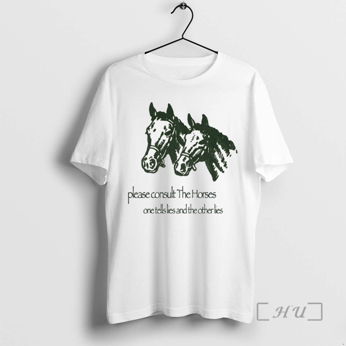 Limited Edition Horse Please Consult The Horses One Tells Lies And The Other Lies Tee