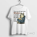 Limited Edition Husky They Say With Age Comes Wisdom Tee Shirt Sweater