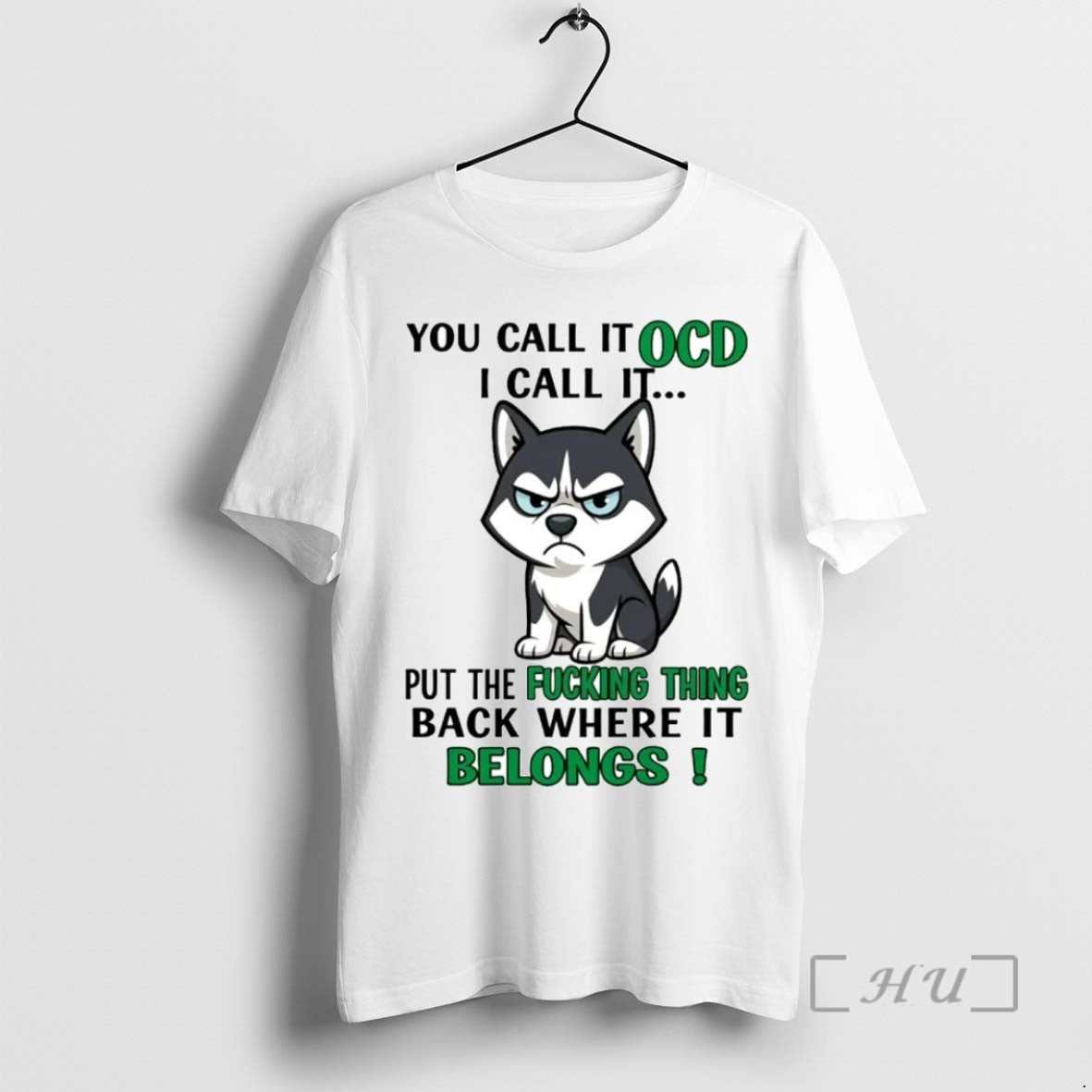 Limited Edition Husky You Call It Ocd I Call It Put The Fucking Thing Tee