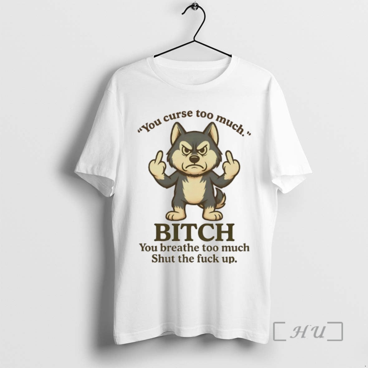 Limited Edition Husky You Curse Too Much Bitch You Breathe Too Much Shut The Fuck