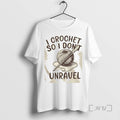 Limited Edition I Crochet So I Dont Unravel Crochet