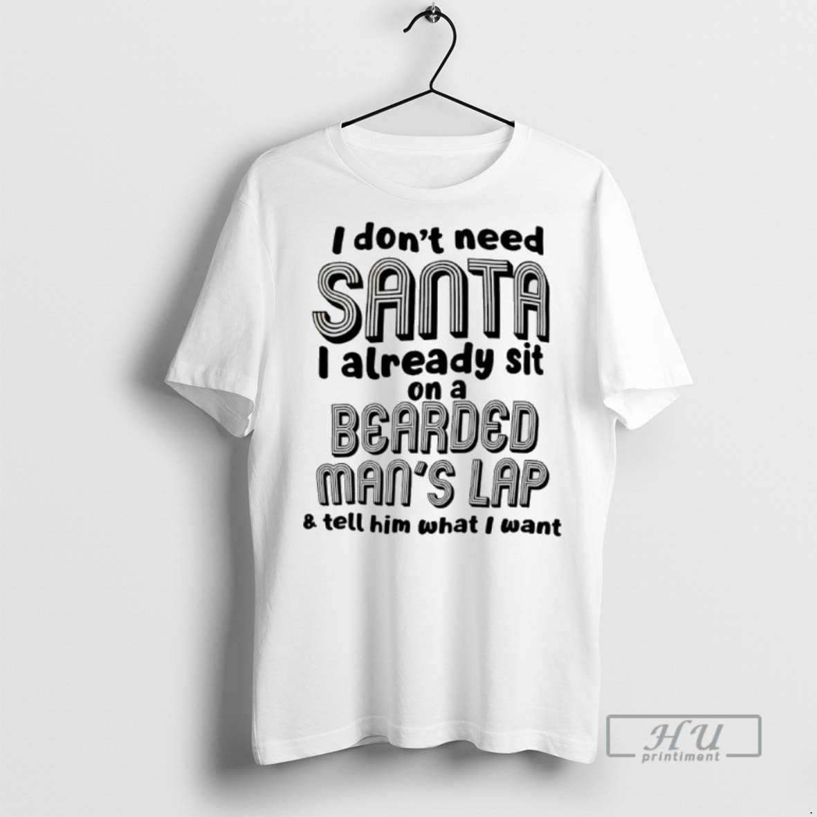 Limited Edition I Dont Need Santa I Already Sit On A Bearded Mans Lap And