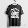 Limited Edition I Like Them Real Thick And Sprucy Tee Shirt Sweater
