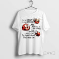 Limited Edition Im Not Crazy Im Just Special No Wait May Be I Am Crazy