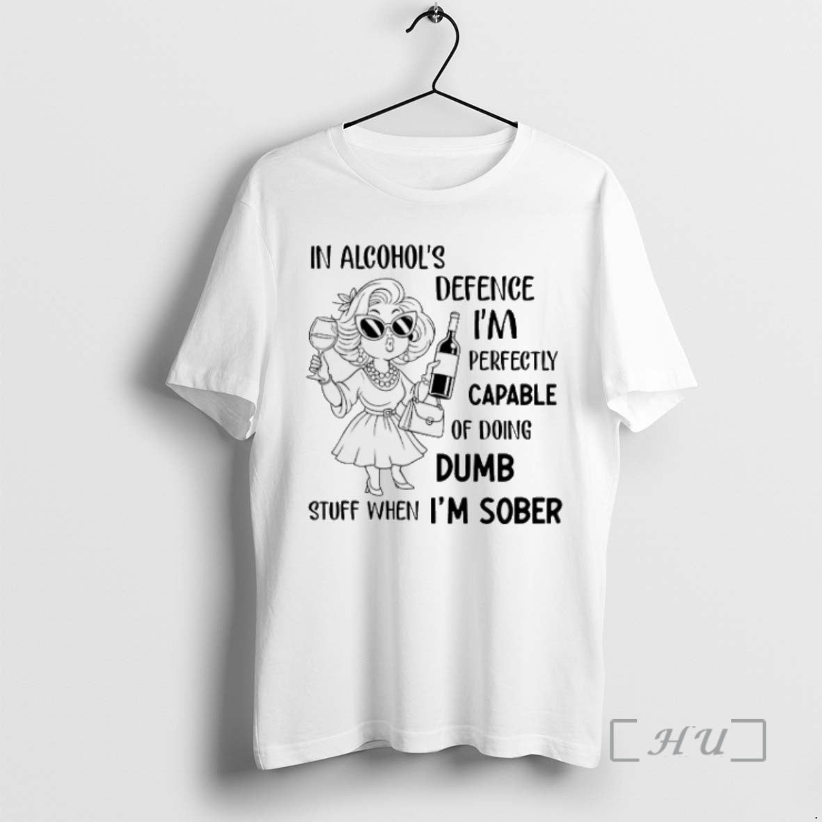 Limited Edition In Alcohols Defence Im Perfectly Capable Of Doing Dumb Stuff When Im Sober