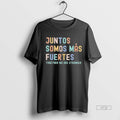 Limited Edition Juntos Somos Mas Fuertes Together We Are Stronger Tee Shirt Sweater