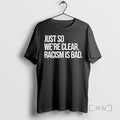 Limited Edition Just So Were Clear Racism Is Bad Ornaments Tee Shirt Sweater