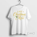 Limited Edition Last Christmas As A Miss Tee Shirt Sweater