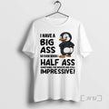 Limited Edition Penguins I Have A Big Ass So Even When I Half Ass Something