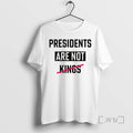 Limited Edition Presidents Are Not Kings Tee Shirt Sweater
