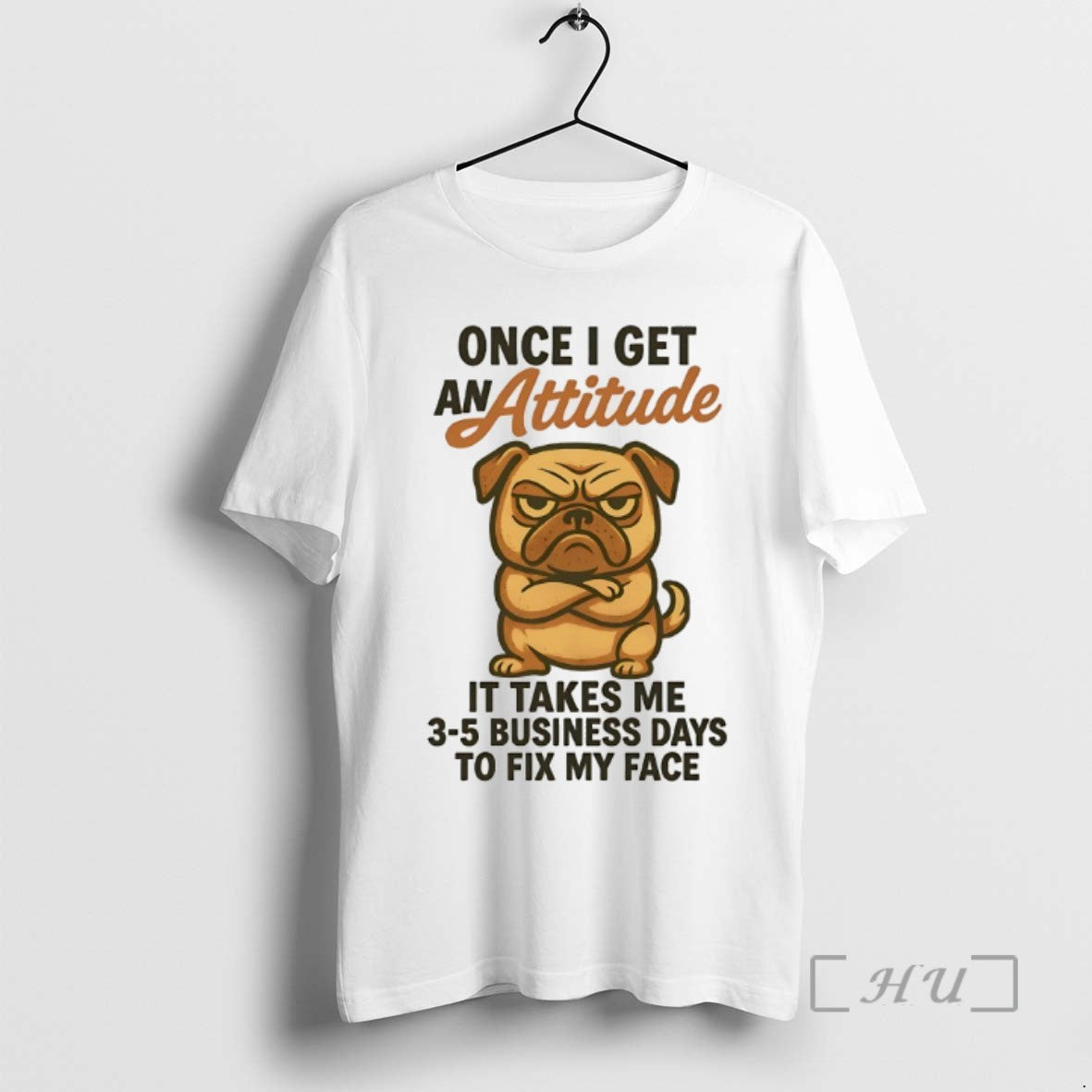 Limited Edition Pug Once I Get An Attitude It Takes Me 3 5 Business Days