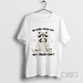 Limited Edition Raccoon Be More Trash Can Not Trash Cant Graphic Tee Shirt Sweatshirt Hoodies