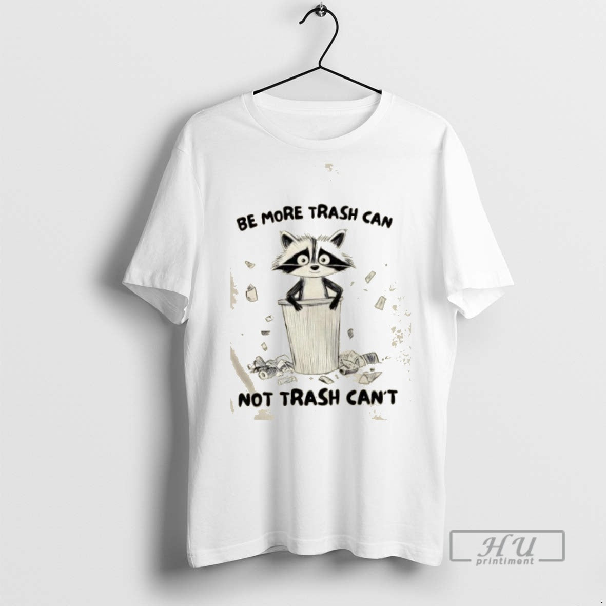 Limited Edition Raccoon Be More Trash Can Not Trash Cant Graphic Tee Shirt Sweatshirt Hoodies