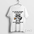 Limited Edition Raccoon Drinking Beer If Youre Trying To Scare Me Im Terrified Of Boobs