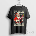 Limited Edition Santa Claus If You Dont Have A Chimney Im Coming In Your Backdoor