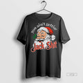 Limited Edition Santa Claus You Aint Gettin Jack Shit Christmas Tee Shirt Sweater