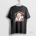 Limited Edition Santa You Aint Gettin Jack Shit Christmas Tee Shirt Sweater