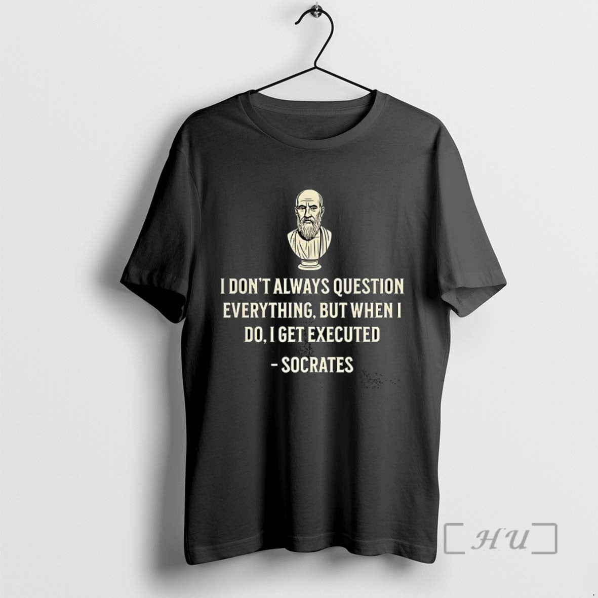 Limited Edition Socrates I Dont Always Question Everything But When I Do I Get Executed