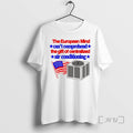 Limited Edition The European Mind Cant Comprehend The Gift Of Centralized Air Conditioning Flag Tee