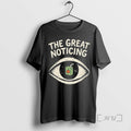 Limited Edition The Great Noticing Funny Tee Shirt Sweater