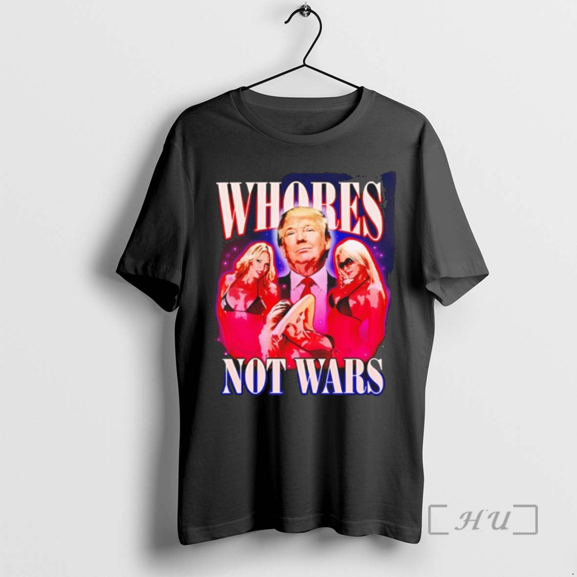 Limited Edition Trump Whores Not Wars Graphic Tee Shirt Sweater