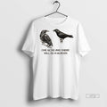 Limited Edition Two Crows Not Posing One More And There Will Be A Murder Tee