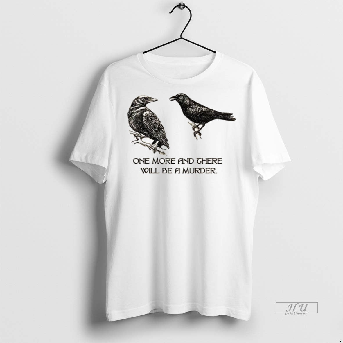 Limited Edition Two Crows Not Posing One More And There Will Be A Murder Tee