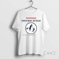 Limited Edition Warning Deer May Attack Do Not Approach Deer Tee Shirt Sweater
