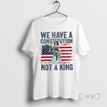 Limited Edition We Have A Constitution Not A King Human Rights Us Flag T Shirts