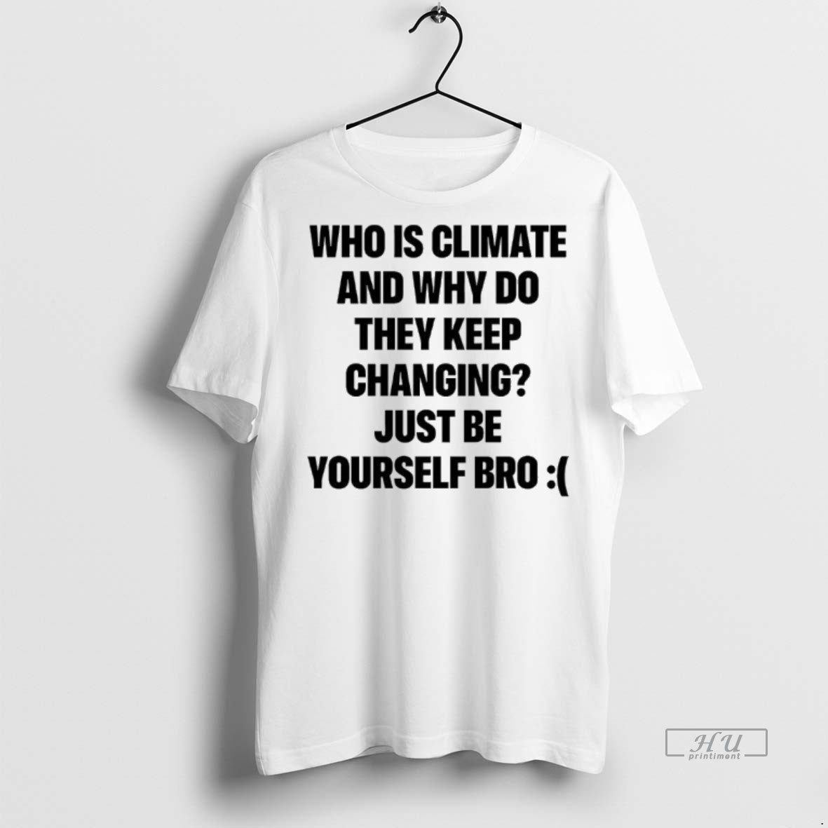 Limited Edition Who Is Climate And Why Do They Keep Changing Tee Shirt Sweater