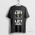 Limited Edition Yeah I Lift Up My Homies Tee Shirt Sweater