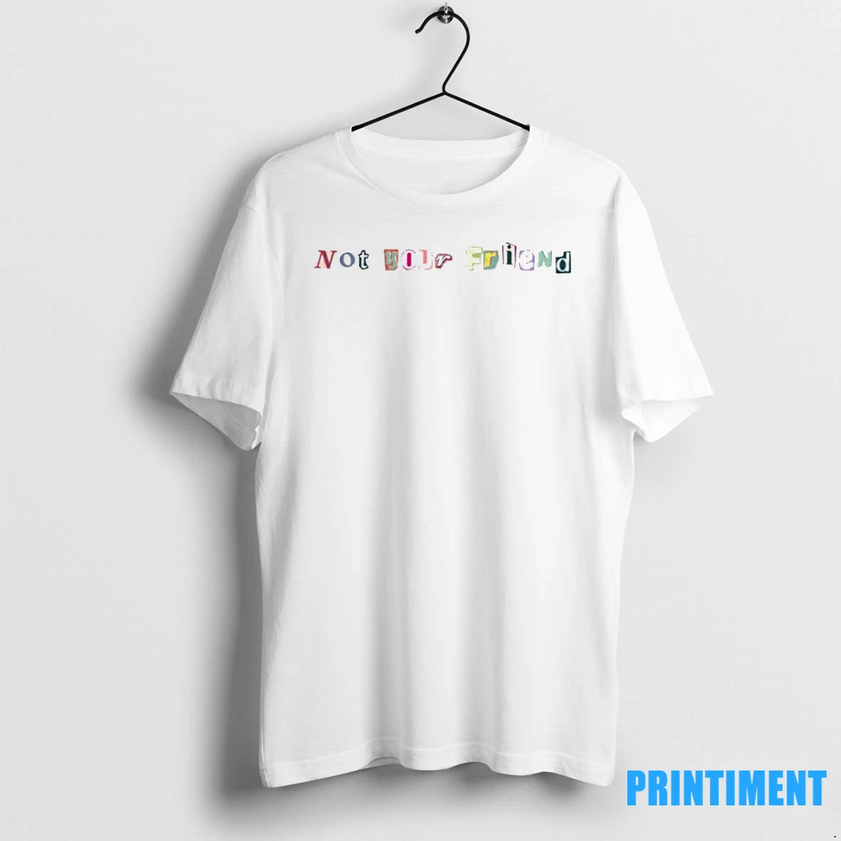 Not Your Friend Tshirts Sweater