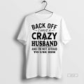 Official Back Off I Have A Crazy Husband And Im Not Afraid To Use Him