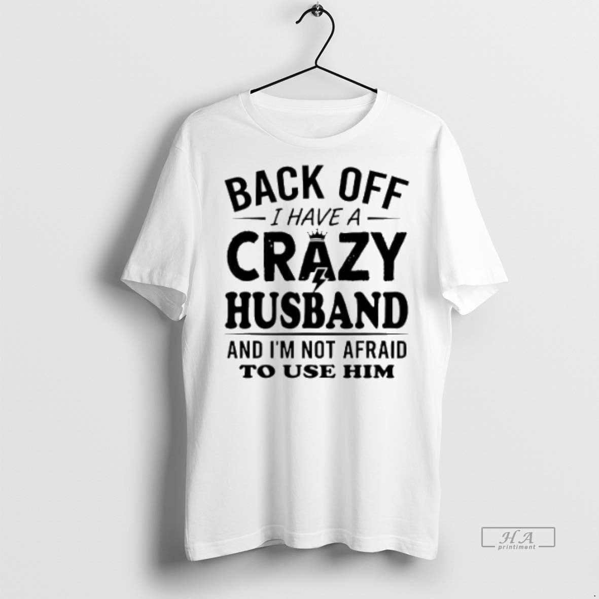 Official Back Off I Have A Crazy Husband And Im Not Afraid To Use Him